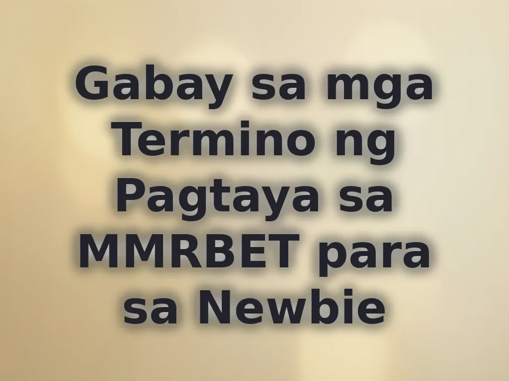 Gabay sa mga Termino ng Pagtaya sa MMRBET para sa Newbie