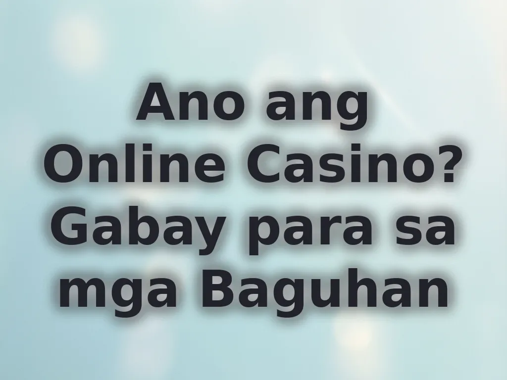 Ano ang Online Casino? Gabay para sa mga Baguhan