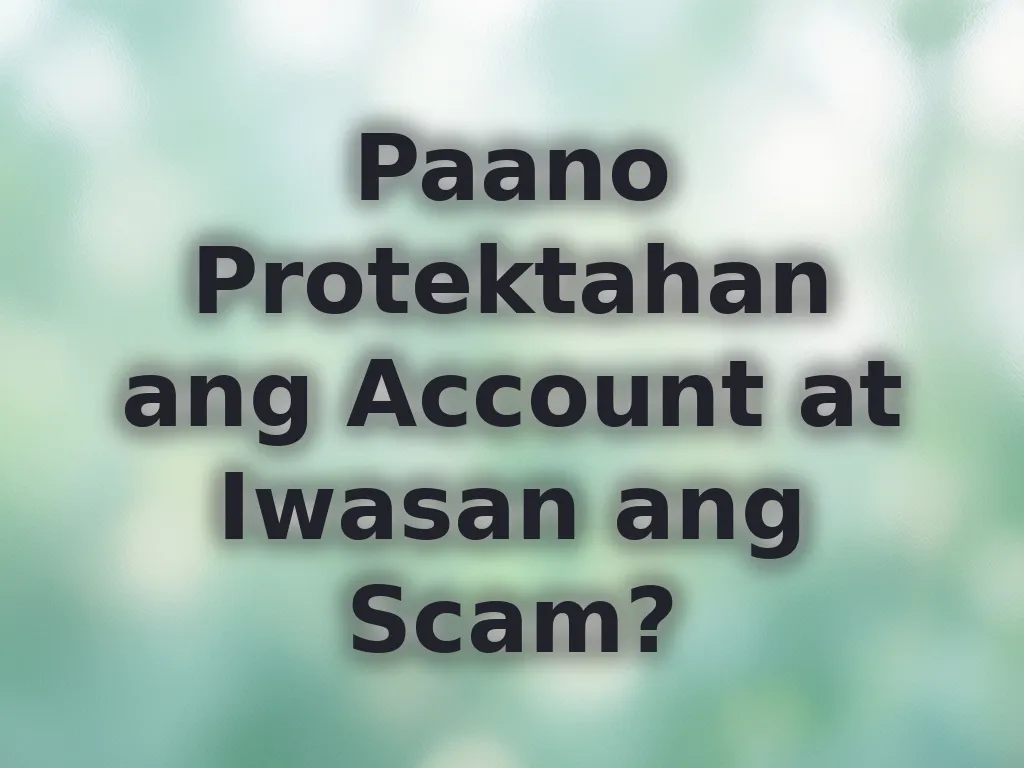 Paano Protektahan ang Account at Iwasan ang Scam?